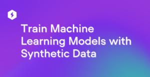Train Machine Learning Models with Synthetic Data