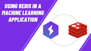 Using Redis in a Machine Learning Application